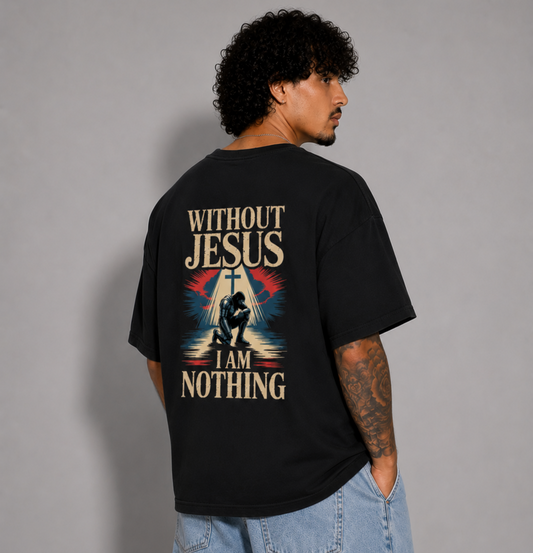 Without Jesus I Am Nothing – Oversized Shirt